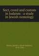 Sect, creed and custom in Judaism : a study in Jewish nomology, Raisin, Jacob S. (Jacob Salmon), 1878-1946 