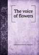 The voice of flowers, L. H. Sigourney 