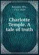 Charlotte Temple. A tale of truth, Rowson, Mrs., 1762-1824 