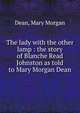 The lady with the other lamp : the story of Blanche Read Johnston as told to Mary Morgan Dean, Dean, Mary Morgan 