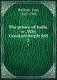 The prince of India, or, Why Constantinople fell. 2, Wallace, Lew, 1827-1905 