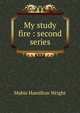 My study fire : second series, Mabie Hamilton Wright 