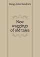 New waggings of old tales, Bangs John Kendrick 