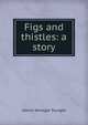 Figs and thistles: a story, Tourge?e, Albion Winegar, 1838-1905 