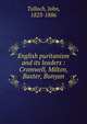 English puritanism and its leaders : Cromwell, Milton, Baxter, Bunyan, Tulloch, John, 1823-1886 