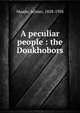 A peculiar people : the Doukhobors, Maude, Aylmer, 1858-1938 