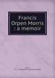 Francis Orpen Morris : a memoir, Morris, M. C. F. (Marmaduke Charles Frederick) 