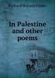 In Palestine and other poems, Gilder, Richard Watson, 1844-1909 