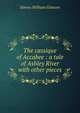 The cassique of Accabee : a tale of Ashley River with other pieces, William Gilmore Simms 