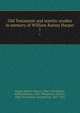 Old Testament and semitic studies in memory of William Rainey Harper. 1, Harper, Robert Francis, 1864-1914,Harper, William Rainey, 1856-1906,Brown, Francis, 1849-1916,Moore, George Foot, 1851-1931 