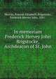 In memoriam Frederick Hervey John Brigstocke, Archdeacon of St. John, Murray, Frances Elizabeth,Brigstocke, Frederick Hervey John, 1841- 