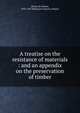 A treatise on the resistance of materials : and an appendix on the preservation of timber, Wood, De Volson, 1832-1897,Making of America Project 