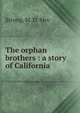 The orphan brothers : a story of California, Strong, M. D. Mrs 