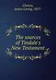 The sources of Tindale's New Testament, Cheney, James Loring, 1857- 