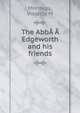 The AbbA?A Edgeworth and his friends, Violette M. Montagu 