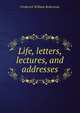 Life, letters, lectures, and addresses, Robertson, Frederick William 