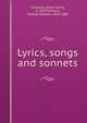 Lyrics, songs and sonnets, Chandler, Amos Henry, b. 1837,Mulvany, Charles Pelham, 1835-1885 