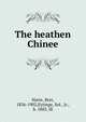 The heathen Chinee, Harte, Bret, 1836-1902,Eytinge, Sol., Jr., b. 1883, ill 