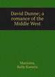 David Dunne; a romance of the Middle West, Maniates, Belle Kanaris 