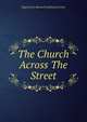 The Church Across The Street, Reginard D. Manwell,Sophia Lyon Fahs 
