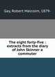 The eight forty-five : extracts from the diary of John Skinner a commuter, Gay, Robert Malcolm, 1879- 