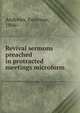 Revival sermons preached in protracted meetings microform, Andrews, Emerson, 1806- 