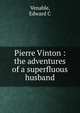 Pierre Vinton : the adventures of a superfluous husband, Edward C. Venable 