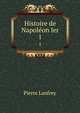 Histoire de Napolon Ier. 1, Pierre Lanfrey 