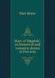 Mary of Magdala; an historical and romantic drama in five acts, Paul Heyse 