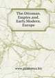 The.Ottoman.Empire.and.Early.Modern.Europe, www.akademya.biz 