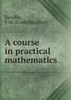 A course in practical mathematics, Saxelby, F. M. (Frank Moulton) 