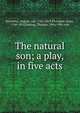 The natural son; a play, in five acts, Kotzebue, August von, 1761-1819,Plumptre, Anne, 1760-1818,Dutton, Thomas, 18th/19th cent 