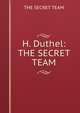 H. Duthel: THE SECRET TEAM, The The Secret Team 