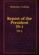 Report of the President. 39:1, Wellesley College 