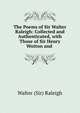 The Poems of Sir Walter Raleigh: Collected and Authenticated, with Those of Sir Henry Wotton and ., Walter (Sir) Raleigh 