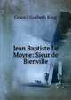 Jean Baptiste Le Moyne: Sieur de Bienville, King Grace Elizabeth 