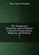 The Temperance Movement and Its Workers: A Record of Social, Moral, Religious, and Political .. 4, Peter Turner Winskill 