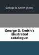 George D. Smith's illustrated catalogue, George D. Smith (Firm) 