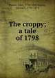 The croppy; a tale of 1798, Banim, John, 1798-1842,Banim, Michael, 1796-1874 