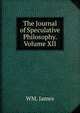 The Journal of Speculative Philosophy. Volume XII., WM. James 