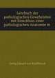 Lehrbuch der pathologischen Gewebelehre mit Einschluss einer pathologischen Anatomie in ., Georg Eduard von Rindfleisch 
