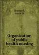 Organization of public health nursing, Annie M. Brainard 