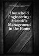 Household Engineering: Scientific Management in the Home, American School of Home Economics , Christine Frederick 