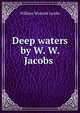 Deep waters by W. W. Jacobs, W. W. Jacobs 