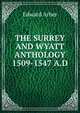 THE SURREY AND WYATT ANTHOLOGY 1509-1547 A.D., Edward Arber 