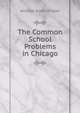 The Common School Problems in Chicago, A.S. Draper 