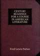 CENTURY READINGS FOR A COURSE IN AMERICAN LITERATURE, Fred Lewis Pattee 