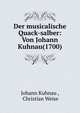 Der musicalische Quack-salber: Von Johann Kuhnau(1700), Johann Kuhnau , Christian Weise 