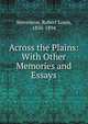Across the Plains: With Other Memories and Essays, Stevenson, Robert Louis, 1850-1894 