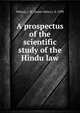 A prospectus of the scientific study of the Hindu law, Nelson, J. H. (James Henry), d. 1898 